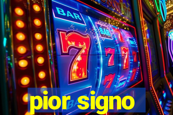 pior signo